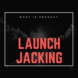 What is Launch Jacking About - Product Method Course